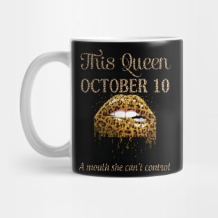 This Queen Was Born On October 10 Happy Birthday To Me Hated Loved Heart On A Mouth I Can't Control Mug